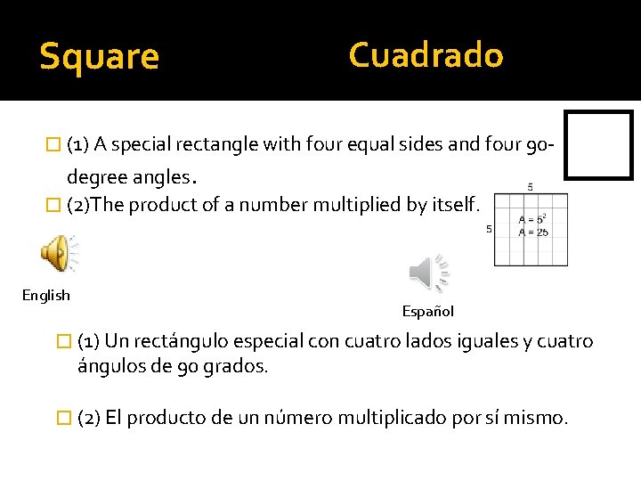 Square Cuadrado � (1) A special rectangle with four equal sides and four 90