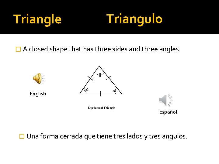 Triangle Triangulo � A closed shape that has three sides and three angles. English