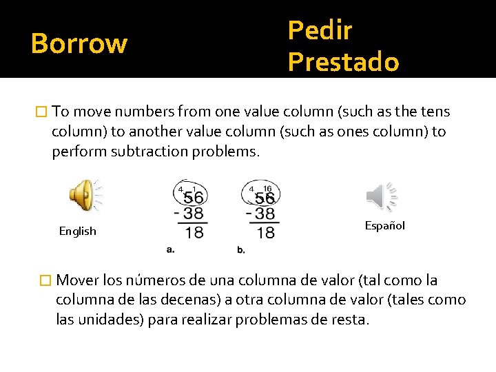 Borrow Pedir Prestado � To move numbers from one value column (such as the