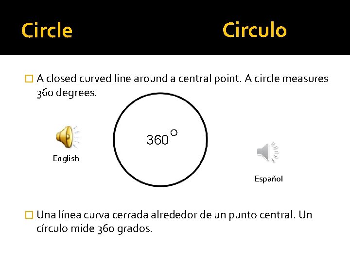 Circulo Circle � A closed curved line around a central point. A circle measures