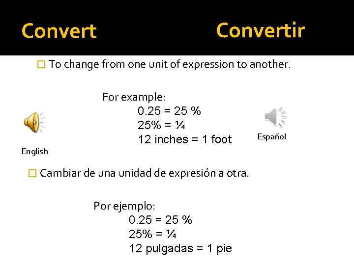 Convertir � To change from one unit of expression to another. For example: 0.