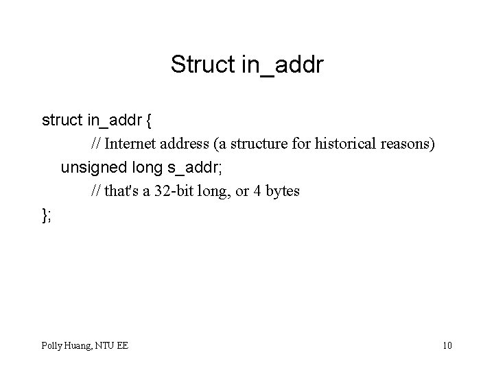 Struct in_addr struct in_addr { // Internet address (a structure for historical reasons) unsigned