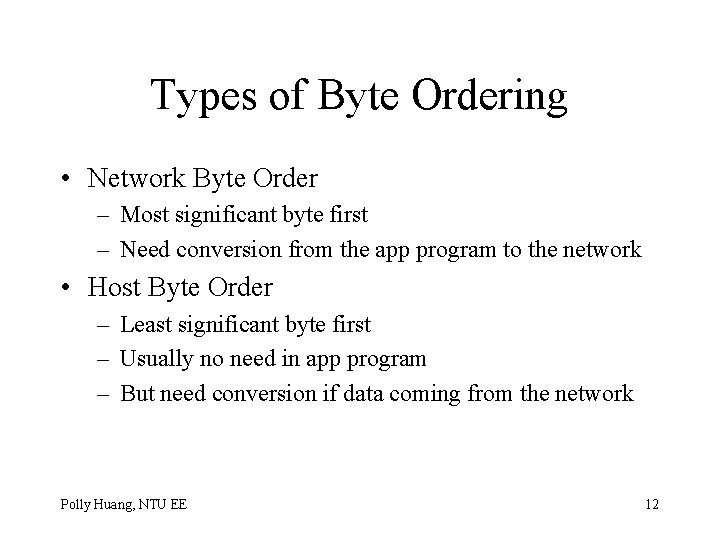Types of Byte Ordering • Network Byte Order – Most significant byte first –