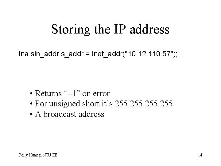 Storing the IP address ina. sin_addr. s_addr = inet_addr("10. 12. 110. 57”); • Returns