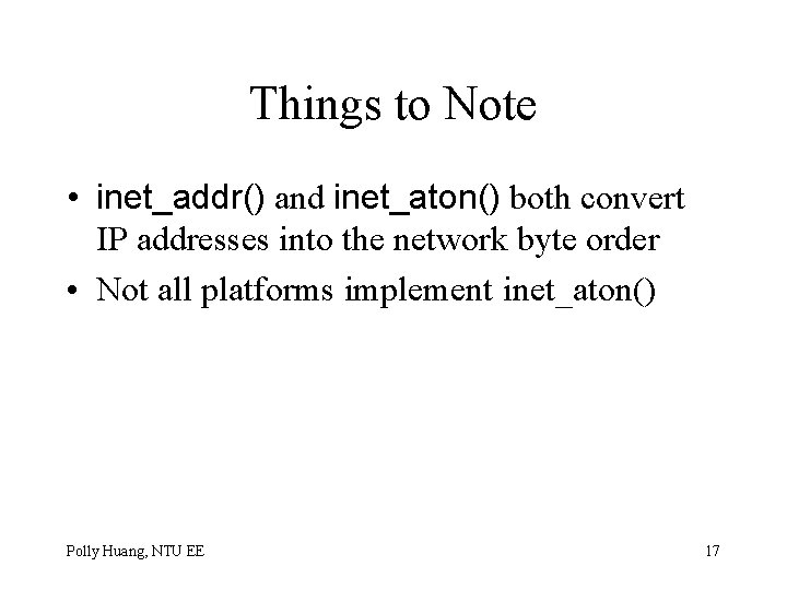 Things to Note • inet_addr() and inet_aton() both convert IP addresses into the network