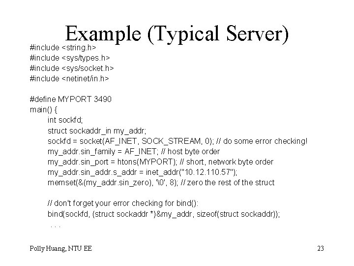 Example (Typical Server) #include <string. h> #include <sys/types. h> #include <sys/socket. h> #include <netinet/in.