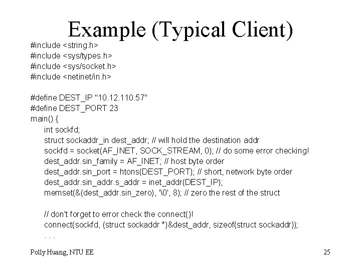 Example (Typical Client) #include <string. h> #include <sys/types. h> #include <sys/socket. h> #include <netinet/in.