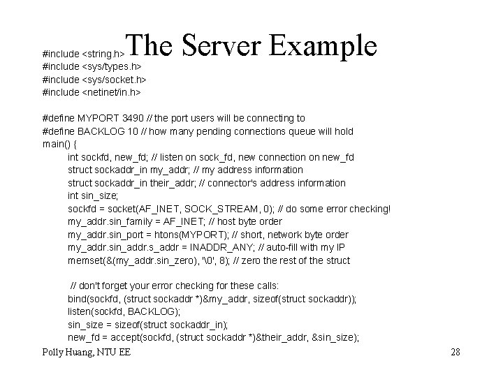 The Server Example #include <string. h> #include <sys/types. h> #include <sys/socket. h> #include <netinet/in.