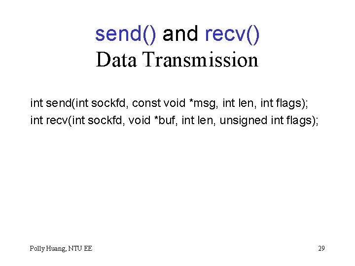 send() and recv() Data Transmission int send(int sockfd, const void *msg, int len, int