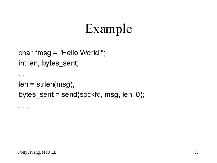 Example char *msg = “Hello World!"; int len, bytes_sent; . . len = strlen(msg);