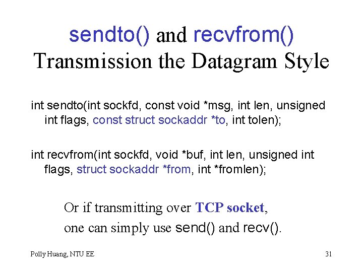 sendto() and recvfrom() Transmission the Datagram Style int sendto(int sockfd, const void *msg, int