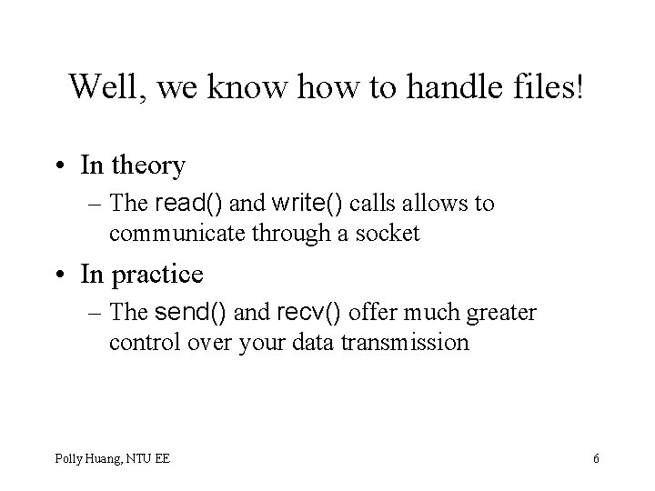 Well, we know how to handle files! • In theory – The read() and