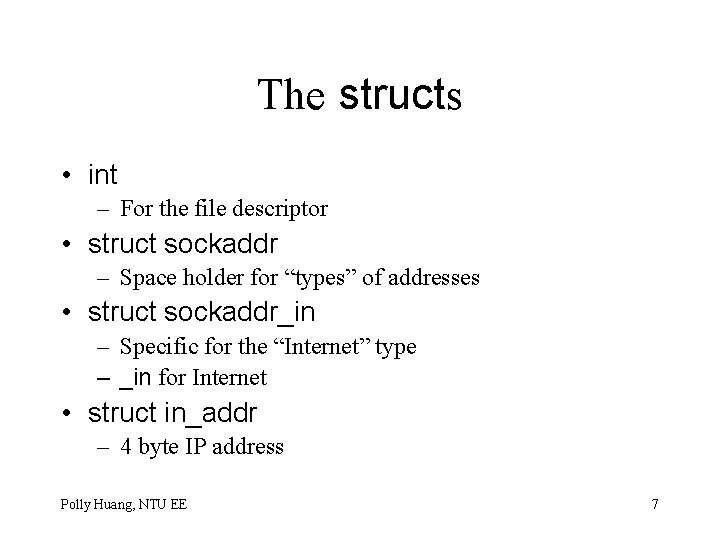 The structs • int – For the file descriptor • struct sockaddr – Space