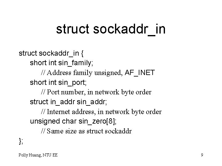 struct sockaddr_in { short int sin_family; // Address family unsigned, AF_INET short int sin_port;