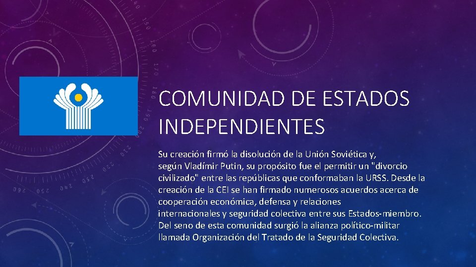 COMUNIDAD DE ESTADOS INDEPENDIENTES Su creación firmó la disolución de la Unión Soviética y,