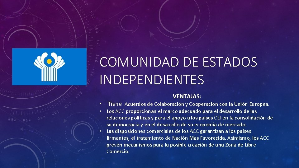 COMUNIDAD DE ESTADOS INDEPENDIENTES VENTAJAS: • Tiene Acuerdos de Colaboración y Cooperación con la