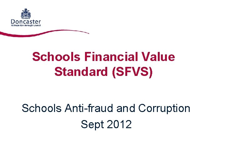 Schools Financial Value Standard (SFVS) Schools Anti-fraud and Corruption Sept 2012 