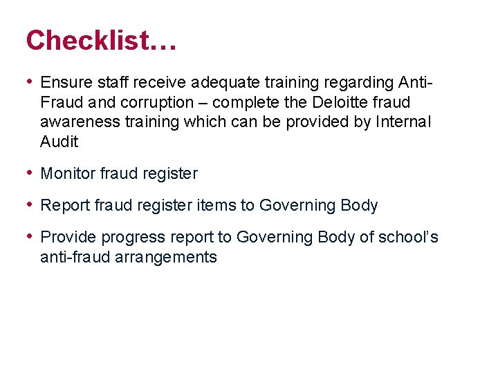 Checklist… • Ensure staff receive adequate training regarding Anti. Fraud and corruption – complete