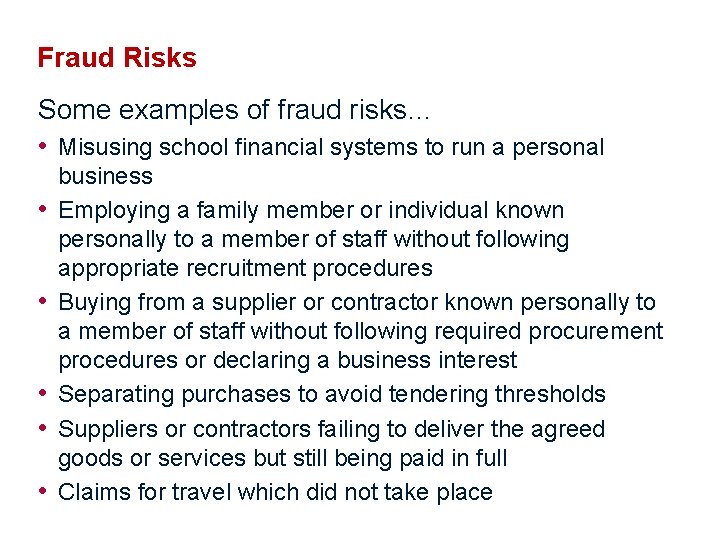 Fraud Risks Some examples of fraud risks… • Misusing school financial systems to run