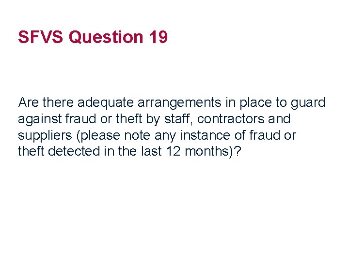 SFVS Question 19 Are there adequate arrangements in place to guard against fraud or