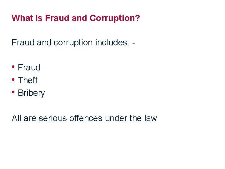 What is Fraud and Corruption? Fraud and corruption includes: - • Fraud • Theft