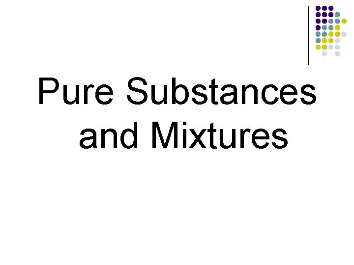 Pure Substances and Mixtures 