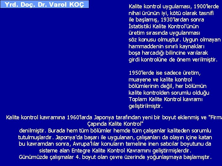 Yrd. Doç. Dr. Varol KOÇ Kalite kontrol uygulaması, 1900'lerde nihai ürünün iyi, kötü olarak