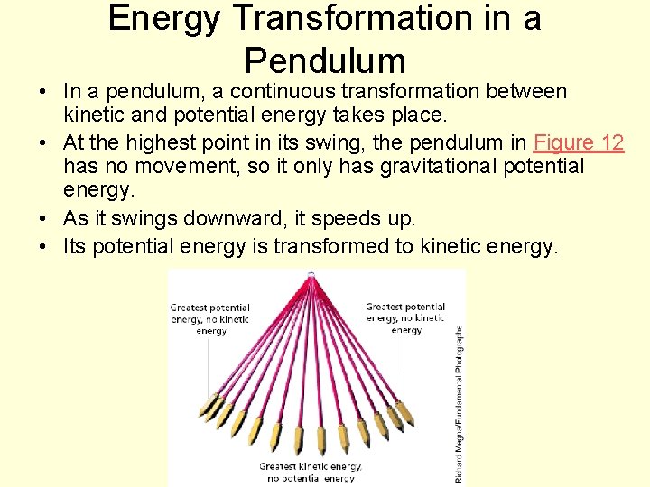 Energy Transformation in a Pendulum • In a pendulum, a continuous transformation between kinetic