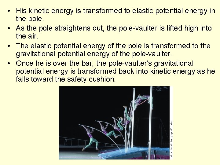  • His kinetic energy is transformed to elastic potential energy in the pole.