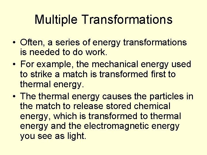 Multiple Transformations • Often, a series of energy transformations is needed to do work.