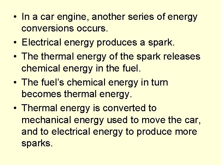  • In a car engine, another series of energy conversions occurs. • Electrical