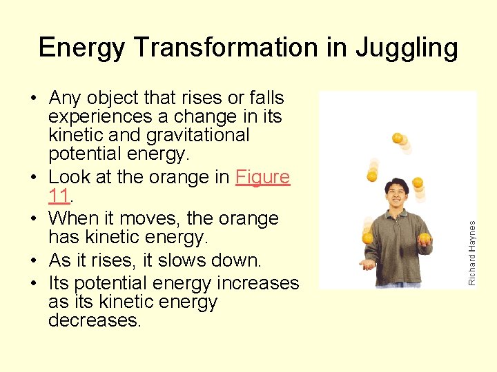 Energy Transformation in Juggling • Any object that rises or falls experiences a change