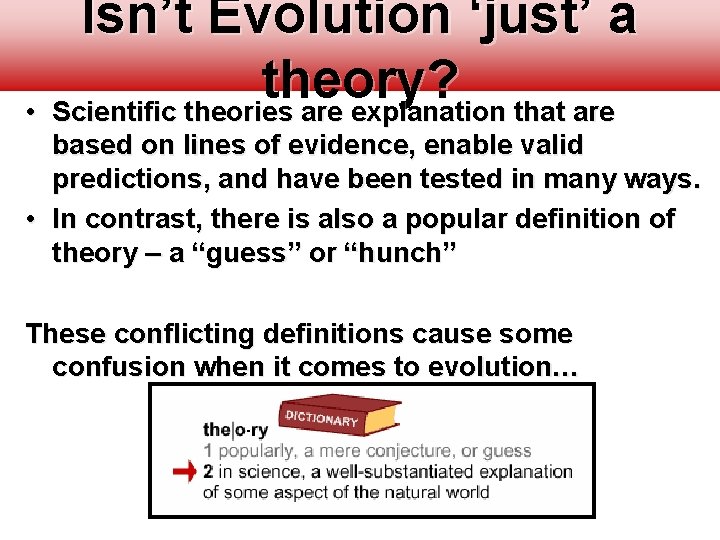 Isn’t Evolution ‘just’ a theory? • Scientific theories are explanation that are based on Isn’t Evolution ‘just’ a theory? • Scientific theories are explanation that are based on