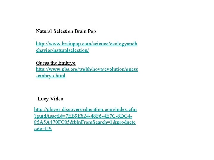Natural Selection Brain Pop http: //www. brainpop. com/science/ecologyandb ehavior/naturalselection/ Guess the Embryo http: //www. Natural Selection Brain Pop http: //www. brainpop. com/science/ecologyandb ehavior/naturalselection/ Guess the Embryo http: //www.