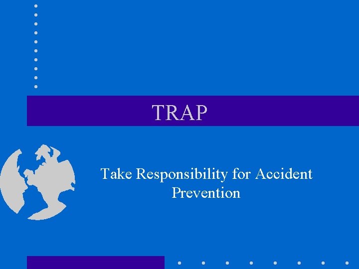 TRAP Take Responsibility for Accident Prevention 