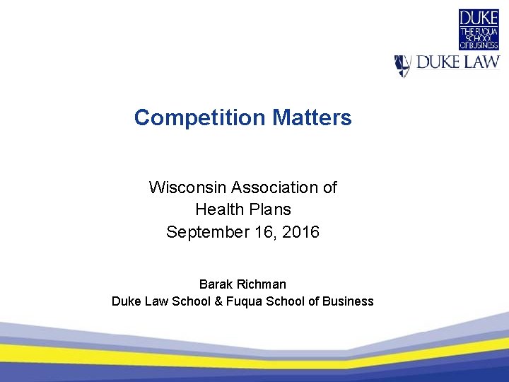 Competition Matters Wisconsin Association of Health Plans September 16, 2016 Barak Richman Duke Law