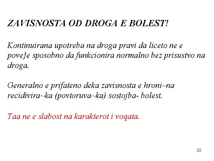 ZAVISNOSTA OD DROGA E BOLEST! Kontinuirana upotreba na droga pravi da liceto ne e