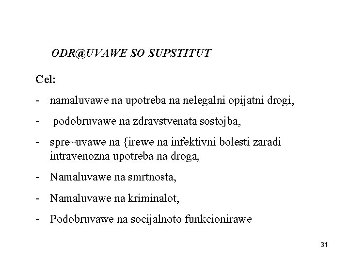 ODR@UVAWE SO SUPSTITUT Cel: - namaluvawe na upotreba na nelegalni opijatni drogi, - podobruvawe