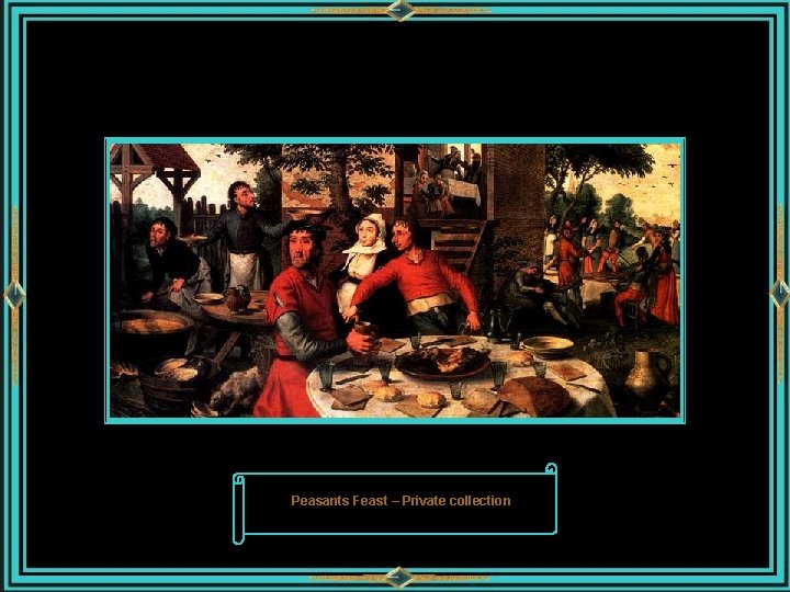 Peasants Feast – Private collection 