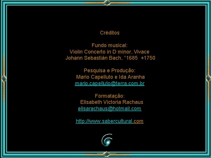 Créditos Fundo musical: Violin Concerto in D minor, Vivace Johann Sebastián Bach, *1685 +1750
