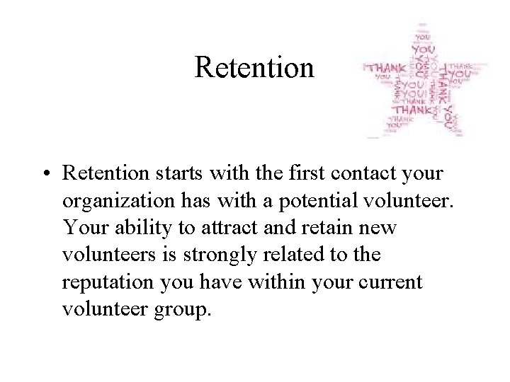 Retention • Retention starts with the first contact your organization has with a potential