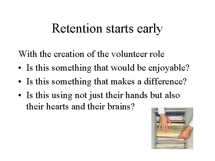 Retention starts early With the creation of the volunteer role • Is this something