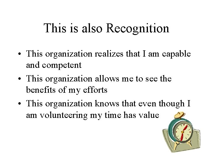 This is also Recognition • This organization realizes that I am capable and competent