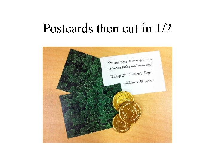 Postcards then cut in 1/2 