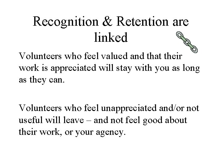 Recognition & Retention are linked Volunteers who feel valued and that their work is
