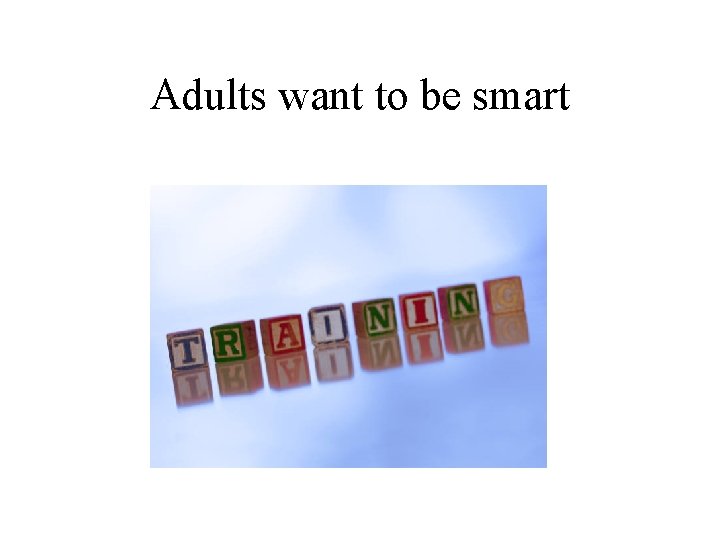 Adults want to be smart 