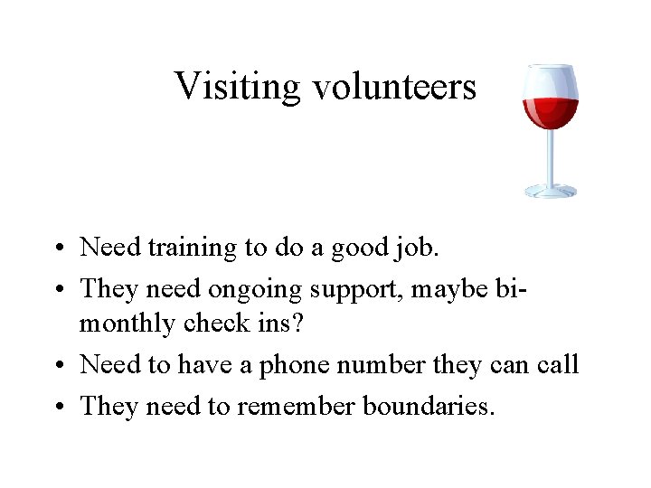 Visiting volunteers • Need training to do a good job. • They need ongoing