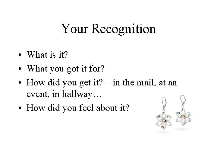 Your Recognition • What is it? • What you got it for? • How