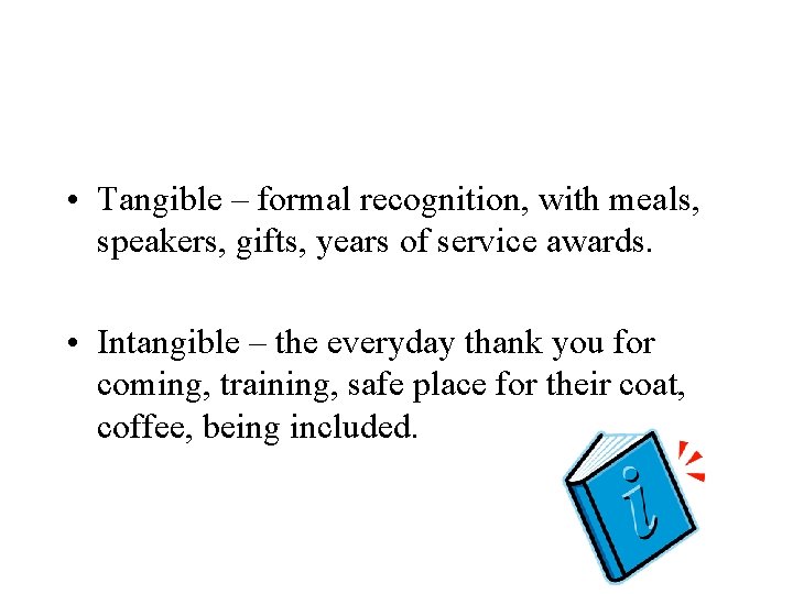  • Tangible – formal recognition, with meals, speakers, gifts, years of service awards.