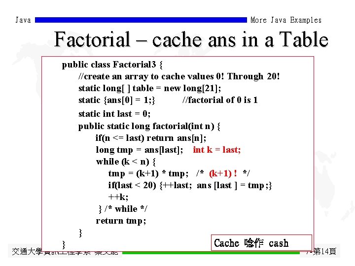 Java More Java Examples Factorial – cache ans in a Table public class Factorial